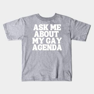 Ask Me About My Gay Agenda Kids T-Shirt